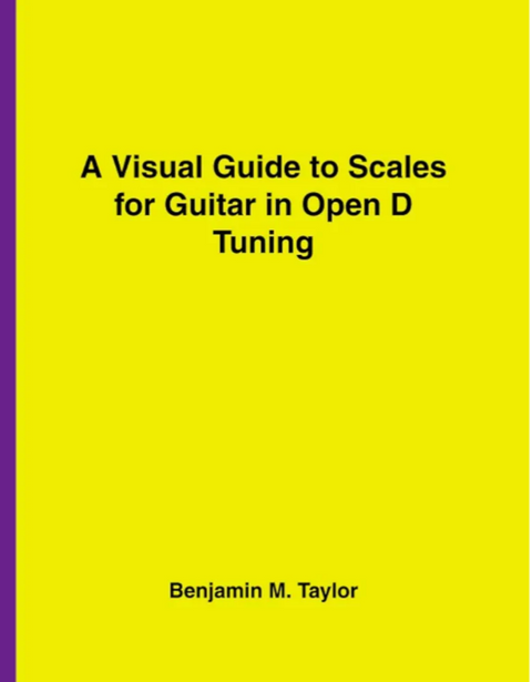 A Visual Guide to Scales for Guitar in Open D Tuning: A Reference Text for Classical, Modal, Blues, Jazz and Exotic Scales