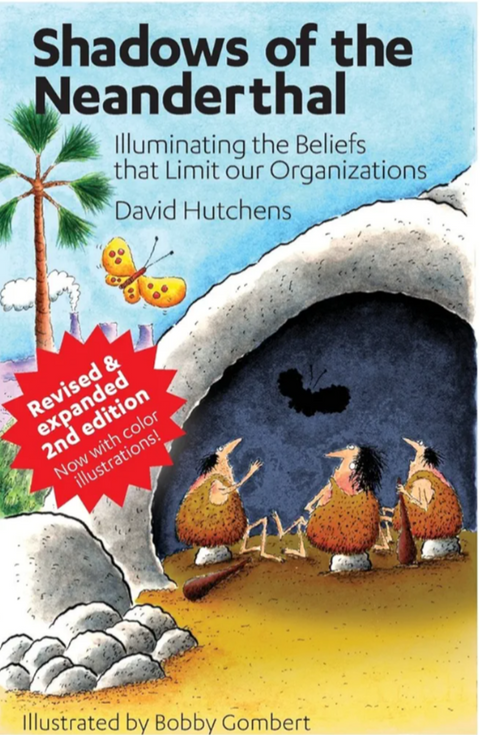 Shadows of the Neanderthal: Illuminating the Beliefs that Limit Our Organizations (Learning Fables)