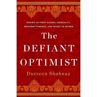 The Defiant Optimist - by  Durreen Shahnaz (Hardcover)